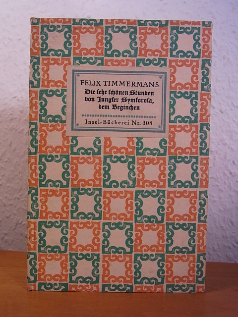 Timmermans, Felix:  Die sehr schönen Stunden von Jungfer Symforosa, dem Beginchen. Insel-Bücherei Nr. 308 