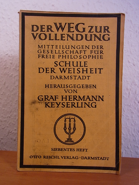 Keyserling, Hermann Graf:  Der Weg zur Vollendung. Mitteilungen der Gesellschaft für freie Philosphie Schule der Weisheit Darmstadt. Heft Nr. 7 