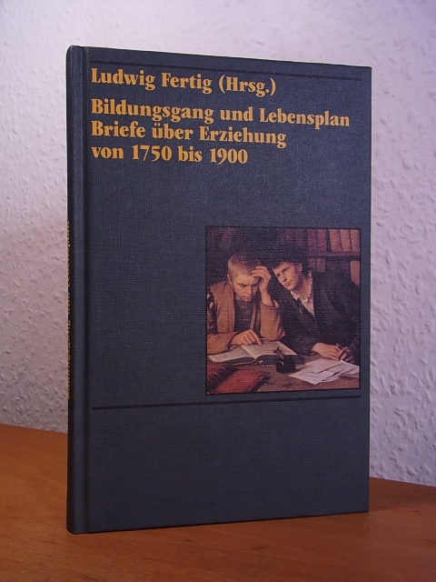 Fertig, Ludwig (Hrsg.):  Bildungsgang und Lebensplan. Briefe über Erziehung von 1750 bis 1900 