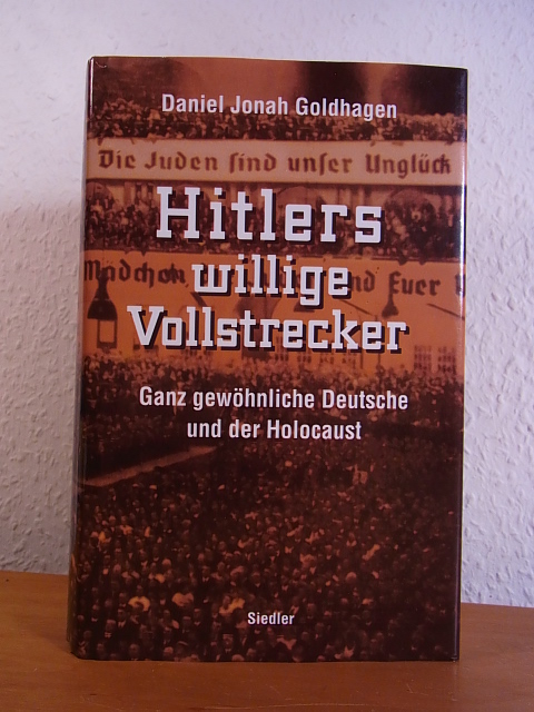 Goldhagen, Daniel Jonah:  Hitlers willige Vollstrecker. Ganz gewöhnliche Deutsche und der Holocaust 