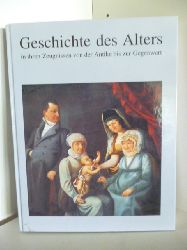 Herausgegeben von Gerd Biegel  Geschichte des Alters. In ihren Zeugnissen von der Antike bis zur Gegenwart 