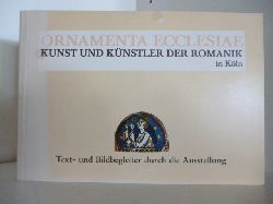 Texte: Arbeitskreis Schntgen-Museum:  Ornamenta Ecclesiae. Kunst und Knstler der Romanik in Kln. Text- und Bildbegleiter durch die Ausstellung. 