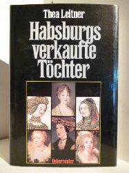 Leitner, Thea  Habsburgs verkaufte Tchter 