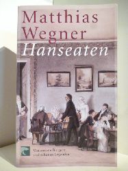 Wegner, Matthias  Hanseaten. Von stolzen Brgern und schnen Legenden 