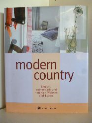 Text und Projektdesign: Mary Norden  Modern Country. Elegant, authentisch und natrlich Wohnen und Leben 