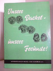 Schriftleitung und Herausgeber: Hans Frst  Unsere Dackel, unsere Freunde! 