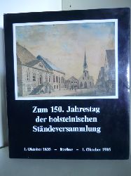 Redaktion: Klaus Volquartz  Zum 150. Jahrestag der holsteinischen Stndeversammlung. 1. Oktober 1835 - Itzehoe - 1. Oktober 1985. 