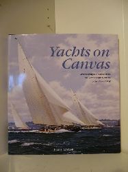 Taylor, James:  Yachts on Canvas. Artists Images of Yachts from the Seventeenth Century to the Present Day. 