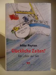 Peyton, Mike  Glckliche Zeiten? Ein Leben auf See 