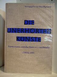 Herausgegeben von Peter Wapnewski  Die Unerhrten Knste. Reprsentanten deutscher Kunst aus neun Dekaden 1900 bis 1990 