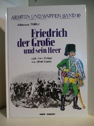 Mller, Johannes  Armeen und Waffen Band 10. Friedrich der Groe und sein Herr. Nach Vorlagen von Albert Seaton 