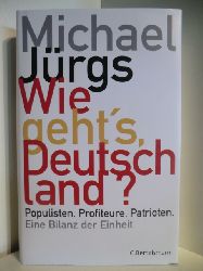 Jrgs, Michael  Wie geht`s Deutschland? Populisten, Profiteure, Patrioten. Eine Bilanz der Einheit 