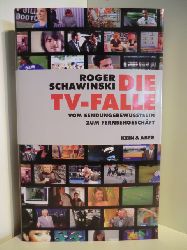 Schawinski, Roger  Die TV-Falle. Vom Sendungsbewusstsein zum Fernsehgeschft 