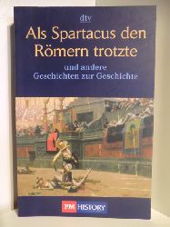 Herausgegeben von Ernst Deissinger und Sascha Priester  Als Spartakus den Rmern trotzte und andere Geschichten zur Geschichte 
