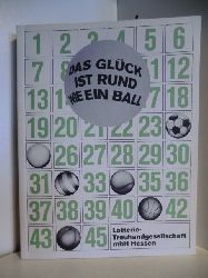 Redaktion: Wolfgang Weyrauch  Das Glck ist Rund wie ein Ball. Oder 6 aus 45 (mit Zusatzzahl) 