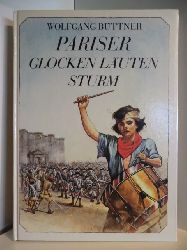 Büttner, Wolfgang  Pariser Glocken läuten Sturm. Bilder aus der Großen Französischen Revolution 