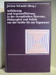 Herausgegeben von Jochen Schmidt  Aufklrung und Gegenaufklrung in der europischen Literatur, Philosophie und Politik von der Antike bis zur Gegenwart 
