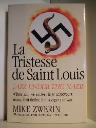 Zwerin, Mike  La Tristesse de Saint Louis. Jazz under the Nazis. When Jazzmen under Hitler achieved a Music that defied the Savagery of War 