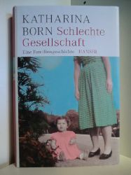Born, Katharina  Schlechte Gesellschaft. Eine Familiengeschichte 