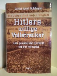 Goldhagen, Daniel Jonah  Hitlers willige Vollstrecker. Ganz gewhnliche Deutsche und der Holocaust 