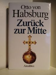 Habsburg, Otto von  Zurck zur Mitte 