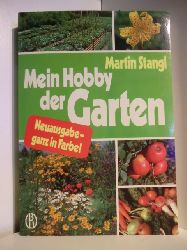 Stangl, Martin  Mein Hobby der Garten. Neuausgabe, ganz in Farbe 