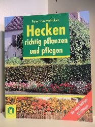 Himmelhuber, Peter  Hecken richtig pflanzen und pflegen. 