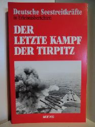 Autorenteam  Deutsche Seestreitkrfte in Erlebnisberichten. Der letzte Kampf der Tirpitz 