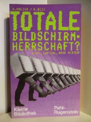 Klaus Betz und Horst Holzer (Hrsg.)  Totale Bildschirmherrschaft? Staat, Kapital und Neue Medien 