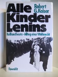 Kaiser, Robert G.  Alle Kinder Lenins. Ruland heute - Alltag einer Weltmacht 