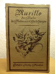Mayer, August L. (Auswahl und Einleitung):  Murillo. Der Maler der Betteljungen und Madonnen 