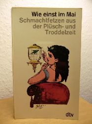 Nötzoldt, Fritz (mit Liebe gesammelt und Freude herausgegeben)  Wie einst im Mai. Schmachtfetzen, hauptsächlich aus der Plüsch- und Troddelzeit 