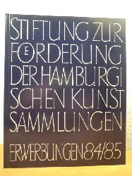 Stiftung zur Frderung der Hamburgischen Kunstsammlungen  Stiftung zur Frderung der Hamburgischen Kunstsammlungen. Erwerbungen 1984 / 1985 