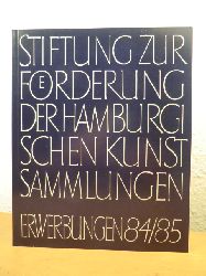 Stiftung zur Frderung der Hamburgischen Kunstsammlungen  Stiftung zur Frderung der Hamburgischen Kunstsammlungen. Erwerbungen 1984 / 1985 