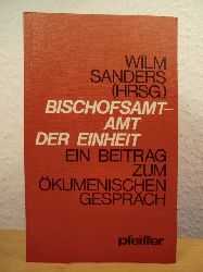 Sanders, Wilm (Hrsg.)  Bischofsamt - Amt der Einheit. Ein Beitrag zum kumenischen Gesprch 