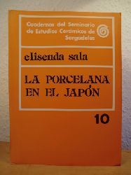Sala, Elisenda  La Porcelana en el Japon. Cuadernos del Seminario de Estudios Ceramicos de Sargadelos 10 