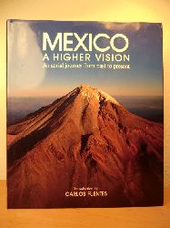 Fuentes, Carlos (Introduction) / Calderwood, Michael (Photography and Text) / Brena, Gabriel (Text)  Mexico. A higher Vision. An  aerial Journey from Past to Present 
