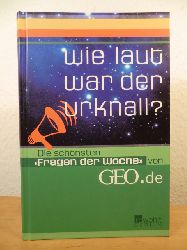 Gaede, Peter-Matthias / Rehlnder, Jens (Hrsg.)  Wie laut war der Urknall? Die schnsten "Fragen der Woche" von GEO.de 