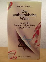 Wistrich, Robert  Der antisemitische Wahn. Von Hitler bis zum Heiligen Krieg gegen Israel 