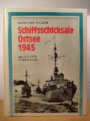 Mller, Wolfgang  Schiffsschicksale Ostsee 1945. Bilder und Dokumente 