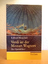 Henscheid, Eckhard  Verdi ist der Mozart Wagners. Ein Opernfhrer fr Versierte und Versehrte 