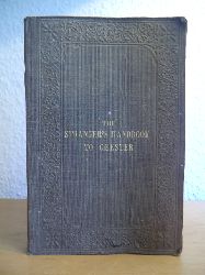 Hughes, Thomas:  The Stranger`s Handbook to Chester and its Environs: Containing a short Sketch of its History and Antiquities, a Descriptive Walk round the Walls, and a Visit to the Cathedral, Castle, and Eaton Hall 