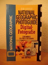 Sheppard, Rob:  Der grosse National Geographic Photoguide Digital-Fotografie. Geheimnisse der Profi-Fotografie 