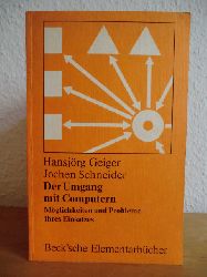 Geiger, Hansjrg / Schneider, Jochen  Der Umgang mit Computern. Mglichkeiten und Probleme ihres Einsatzes 