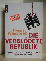 Wieczorek, Thomas:  Die verbldete Republik. Wie uns Medien, Wirtschaft und Politik fr dumm verkaufen. 