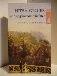 Oelker, Petra:  Die ungehorsame Tochter : Ein historischer Kriminalroman. Rororo ; 22668 