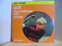 Morgan, John:  Golf : vom Anfnger zum Knner. 