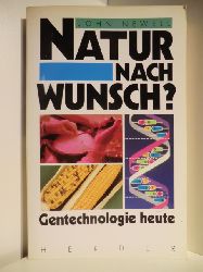 Newell, John:  Natur nach Wunsch? Gentechnologie heute. mit der gemeinsamen Erklrung der Prsidenten der deutschen Wissenschaftsorganisationen zur Gentechnologie. 