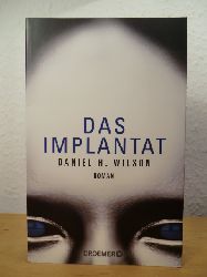 Wilson, Daniel H.:  Das Implantat 