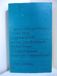 Moser, Tilmann und Eberhard Knzel:  Gesprche mit Eingeschlossenen. Gruppenprotokolle aus einer Jugendstrafanstalt. Tiefenpsychologische Analyse des Gruppenprozesses. 
